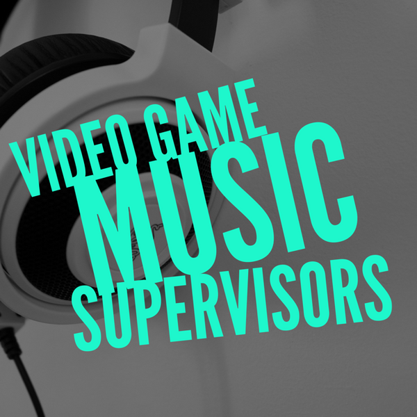 Video Game Music Supervisors Contact List